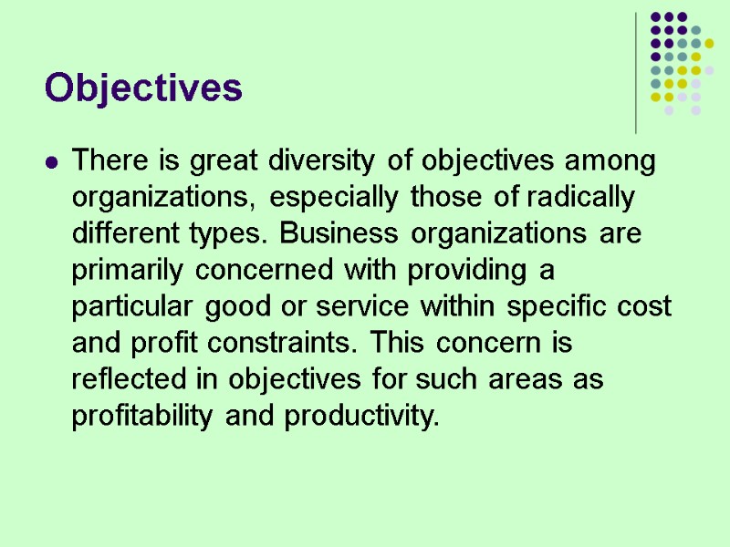 Objectives There is great diversity of objectives among organizations, especially those of radically different